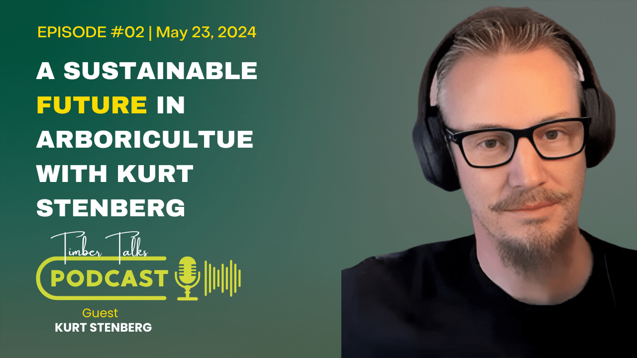 A Sustainable Future in Arboriculture with Kurt Stenberg