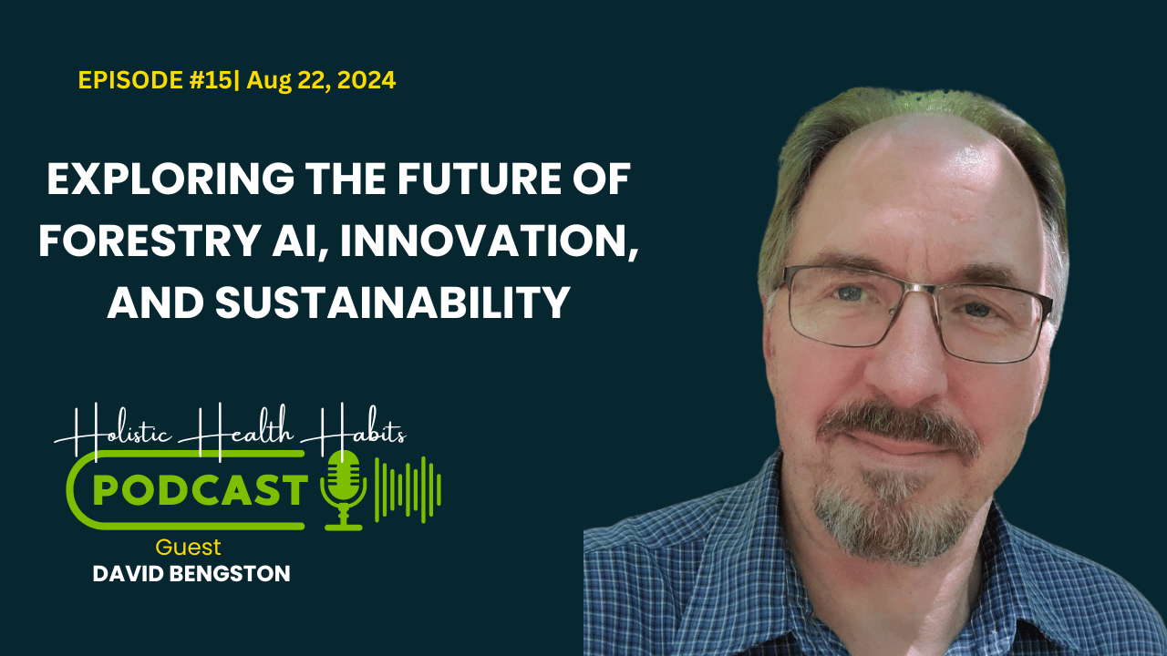 The Future of Forestry AI Innovation, and Sustainable Practices with David Bengston